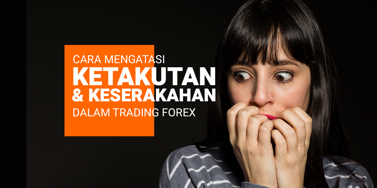 Cara Mengatasi Ketakutan & Keserakahan Dalam Trading Forex