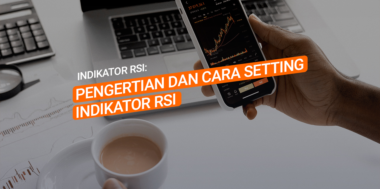 Indikator RSI: Pengertian dan Cara Setting Indikator RSI